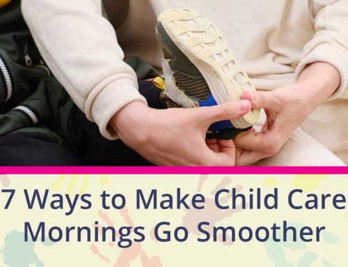 7 Ways to Make Child Care Mornings Go Smoother